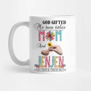 God Gifted Me Two Titles Mom And Jenjen And I Rock Them Both Wildflowers Valentines Mothers Day Mug